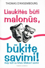 Liaukitės būti malonūs, būkite savimi!