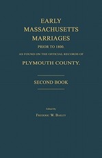 Early Massachusetts Marriages Prior to 1800, as Found on the Official Records of Plymouth County. Second Book