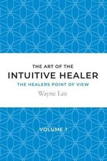 The art of the intuitive healer - volume 1