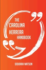 The Carolina Herrera Handbook - Everything You Need to Know about Carolina Herrera