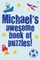Michael's Awesome Book Of Puzzles!