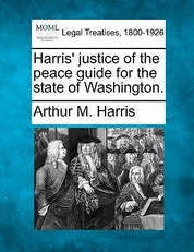 Harris' Justice of the Peace Guide for the State of Washington.