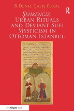 Calis-Kural, B: Sehrengiz, Urban Rituals and Deviant Sufi My