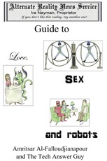 Alternate Reality News Service's Guide to Love, Sex and Robots