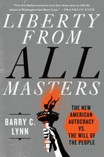 Liberty from All Masters: The New American Autocracy vs. the Will of the People