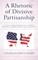 A Rhetoric of Divisive Partisanship