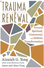 Trauma and Renewal: Toward Spiritual, Communal, and Holistic Intergration