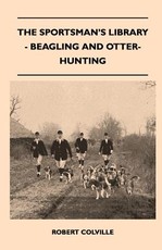 The Sportsman's Library - Beagling and Otter-Hunting