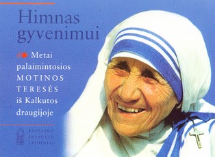 Himnas gyvenimui. Metai palaimintosios Motinos Teresės iš Kalkutos draugijoje