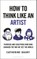 How to Think Like an Artist