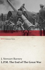 L.P.M.: The End of The Great War (WWI Centenary Series)