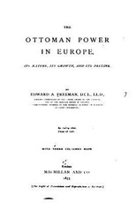 The Ottoman Power in Europe, Its Nature, Its Growth, and Its Decline