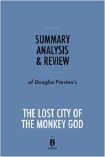 Summary, Analysis & Review of Douglas Preston's The Lost City of the Monkey God by Instaread