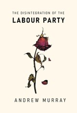 The Disintegration of the Labour Party