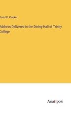 Address Delivered in the Dining-Hall of Trinity College