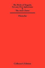 The Birth of Tragedy, Seventy-Five Aphorisms & The Anti-Christ