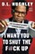 I Want You to Shut the F#ck Up