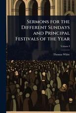 Sermons for the Different Sundays and Principal Festivals of the Year