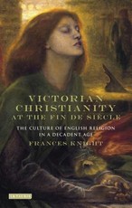 Victorian Christianity at the Fin de SiÃ¨cle