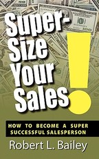 Super-Size Your Sales, How To Become A Super Successful Salesperson