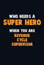 Who Need A SUPER HERO, When You Are Revenue Cycle Supervisor