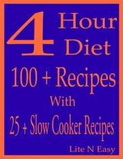 4 Hour Diet: 100 + Recipes With 25 + Slow Cooker Recipes