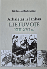 Arbaletas ir lankas Lietuvoje XIII–XVI a.