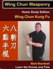 Wing Chun Weaponry - Home Study Edition - Wing Chun Kung Fu - Learn The Knives and Pole