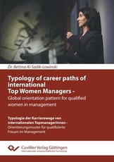 Typology of career paths of international Top Women Managers - Global orientation pattern for qualified women in management. Typologie der Karrierewege von internationalen Topmanagerinnen - Orientierungsmuster fÃ¼r qualifizierte Frauen im Management