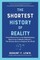 The Shortest History of Reality