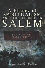 History of Spiritualism and the Occult in Salem: The Rise of Witch City