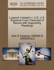Lugosch (Joseph) V. U.S. U.S. Supreme Court Transcript of Record with Supporting Pleadings