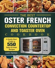 The Best Oster French Convection Countertop and Toaster Oven Cookbook