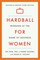 Hardball for Women: Winning at the Game of Business