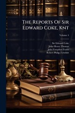 The Reports Of Sir Edward Coke, Knt