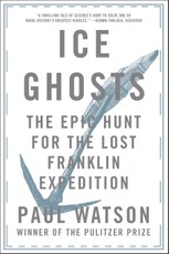 Ice Ghosts: The Epic Hunt for the Lost Franklin Expedition