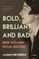 Bold, Brilliant and Bad