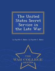 The United States Secret Service in the Late War - War College Series