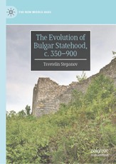 The Evolution of Bulgar Statehood, c. 350-900