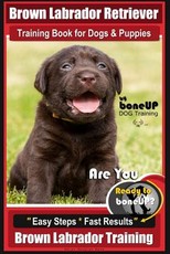 Brown Labrador Retriever Training Book by BoneUp Dog Training Book for Dogs and Puppies