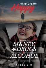 How to Be Happy Without Money, Drugs or Alcohol