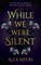 While We Were Silent