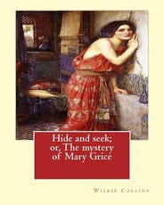 Hide and seek; or, The mystery of Mary Grice By