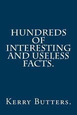 Hundreds of Interesting and Useless Facts.