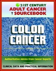 21st Century Adult Cancer Sourcebook: Colon Cancer - Clinical Data for Patients, Families, and Physicians