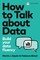 How to Talk about Data: Build your data fluency