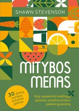 Mitybos menas: kaip paspartinti medžiagų apykaitą, sužadinti protą ir pakeisti gyvenimą