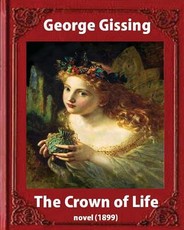 The Crown Of Life (1899). by George Gissing