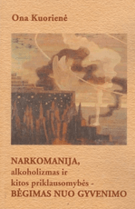 Narkomanija, alkoholizmas ir kitos priklausomybės – bėgimas nuo gyvenimo