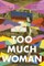 Too Much Woman